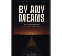 By Any Means: Justice. Vengeance. A True Story. - The Cast and Craft Behind the Thriller