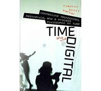By Barker, Timothy Scott Time and the Digital: Connecting Technology, Aesthetics, and a Process Philosophy of Time (Interfaces: Studies in Visual Culture) Paperback - September 2012