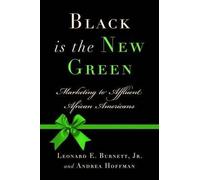 By Burnett, Leonard E., Jr. ( Author ) [ Black Is the New Green: Marketing to Affluent African Americans By Mar-2010 Hardcover