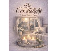 By Candlelight: A Gentle Calm by Flame (The Moon Lily Desk Calm Coloring Collection: Mindfulness Coloring Books for Stress Relief, Relaxation, & Mental Reset)