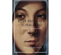 By Desert Ways To Baghdad: A Woman's Journey in 1908: Volume 1