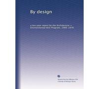 By design: a ten-year report by the Architecture + Environmental Arts Program, 1966-1976