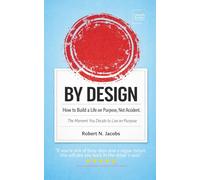 BY DESIGN: How to Build a Life on Purpose, Not Accident. The Moment You Decide to Live on Purpose.