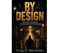 BY DESIGN: The Life, the Streets, the Surrender, and the Dynasty