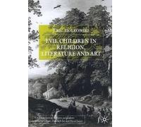 By Eric Jozef Ziolkowski ; E Ziolkowski ( Author ) [ Evil Children in Religion, Literature and Art: The Bad Boys of Bethel (2001) Cross-Currents in Religion and Culture By May-2001 Hardcover