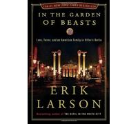 By Erik Larson: In the Garden of Beasts: Love, Terror, and an American Family in Hitler's Berlin