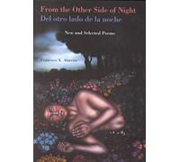 By Francisco X. Alarcon From the Other Side of Night/Del Otro Lado De LA Noche: New and Selected Poems (Camino del Sol: A Latina and Latino Literary) Paperback - February 2002