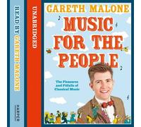 By Gareth Malone Music for the People: The Pleasures and Pitfalls of Classical Music (Unabridged CD) (Unabridged edition) [Audio CD]