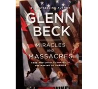 By Glenn Beck: Miracles and Massacres True and Untold Stories of the Making of America later printing hardback
