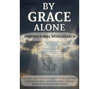 BY GRACE ALONE...INSPIRATIONAL WORD SEARCH: Seek and Find Words To Enrich Your Faith and Soothe Your Soul. 110 Pages, 55 Puzzles and Over 500 ... or Just While Relaxing in Your Spare Time.