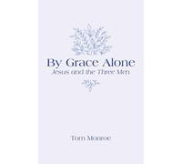 By Grace Alone: Jesus and the Three Men