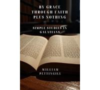 By Grace Through Faith Plus Nothing: Simple Studies in Galatians