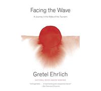 By Gretel Ehrlich ( Author ) [ Facing the Wave: A Journey in the Wake of the Tsunami By Mar-2014 Paperback