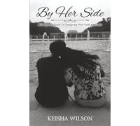 By Her Side: A Daughter's Guide to Caregiving with Faith and Love
