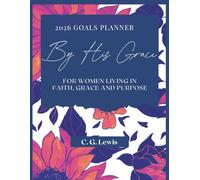 By His Grace 2026 Goals Planner: For Women Living in Faith, Grace and Purpose