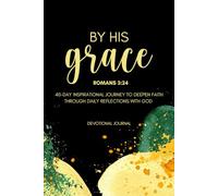 By His Grace Devotional Journal for Women: A 40-Day Inspirational Journey to Deepen Faith through Daily Reflections with God