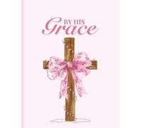 By His Grace: Lined Journal for Christian Women and Girls - Cute Coquette Pink Bow Cross Cover Design with 128 Pages for Writing Sermon Notes, Bible Study and Prayer Journaling: Paperback