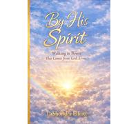 By His Spirit: Walking in Power That Comes From God Alone: 1