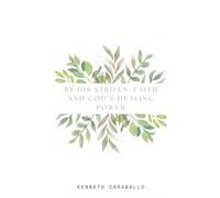 By His Stripes: Faith and God's Healing Power
