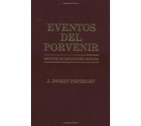 By J. Dwight Pentecost Eventos del porvenir (Spanish)