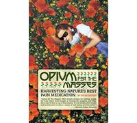 By Jim Hogshire Opium for the Masses: Harvesting Nature's Best Pain Medication (Feral House) Paperback - November 2009