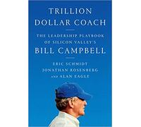 by Jonathan Rosenberg - Trillion Dollar Coach: The Leadership Playbook of Silicon Valley's Bill Campbell (Hardcover) HarperBusiness (April 16, 2019) - [Bargain Books]