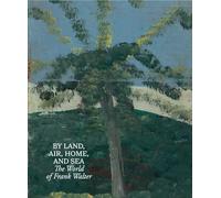 By Land, Air, Home, and Sea: The World of Frank Walter