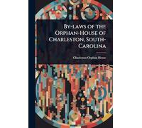 By-laws of the Orphan-House of Charleston, South-Carolina