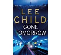 By Lee Child Gone Tomorrow: (Jack Reacher 13) (Second Impression)