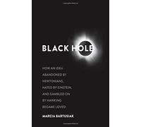 By Marcia Bartusiak ( Author ) [ Black Hole: How an Idea Abandoned by Newtonians, Hated by Einstein, and Gambled on by Hawking Became Loved By Apr-2015 Hardcover