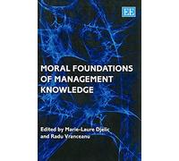 By Marie-Laure Djelic Moral Foundations of Management Knowledge Paperback - May 2009
