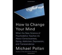 By Michael Pollan (author) How to Change Your Mind: What the New Science of Psychedelics Teaches Us about Consciousness, Dying, Addiction, Depression, and Transcendence Hardcover - January 2018
