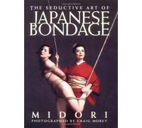 By Midori The Seductive Art Of Japanese Bondage Paperback - November 2001
