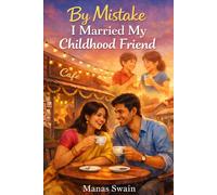 By Mistake I Married My Childhood Friend: A Comedy of Neighbours, Gossip, and Lifelong Accidents