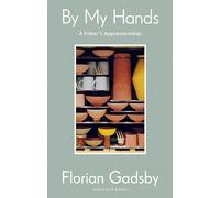 By My Hands: A Potter’s Apprenticeship