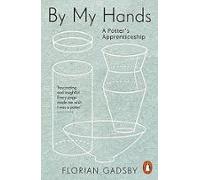 By My Hands: A Potters Apprenticeship