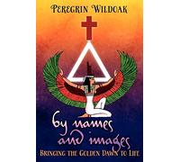 By Names and Images: Bringing the Golden Dawn to Life