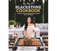 By Nay A: Blackstone Cookbook: Asian-Inspired Recipes, Restaurant Favorites, Tips & Techniques for the Flat-Top Griddle