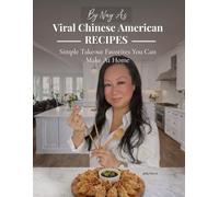 By Nay A: Viral Chinese-American Recipes: Simple Takeout Favorites You Can Make at Home