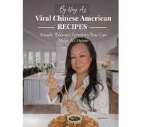 By Nay A: Viral Chinese-American Recipes: Simple Takeout Favorites You Can Make at Home