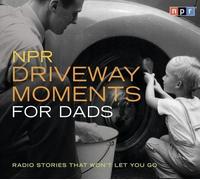 By NPR NPR Driveway Moments for Dads: Radio Stories That Won't Let You Go (Original radio broadcast; 1.75 hours on 2 CDs) Audiobook (2007) Audio CD