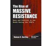 By Numan V. Bartley (Author) The Rise of Massive Resistance: Race and Politics in the South During the 1950's Paperback - July 1999