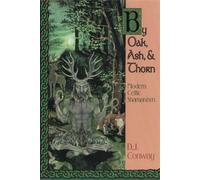 By Oak, Ash, & Thorn: Modern Celtic Shamanism (Llewellyn's Celtic Wisdom)