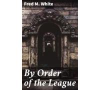 By Order Of The League (ebook)