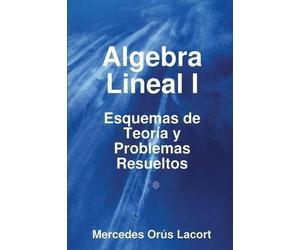 By Orús Lacort, Mercedes Algebra Lineal I - Esquemas de Teoría y Problemas Resueltos Paperback - March 2008