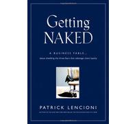 by Patrick Lencioni (Author)Getting Naked: A Business Fable About Shedding The Three Fears That Sabotage Client Loyalty (J-B Lencioni Series) (Hardcover)