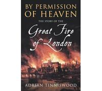 By Permission Of Heaven: The Story of the Great Fire of London