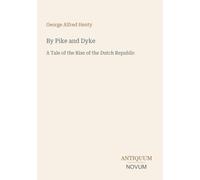 By Pike and Dyke: A Tale of the Rise of the Dutch Republic