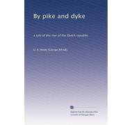 By pike and dyke: a tale of the rise of the Dutch republic: Volume 2