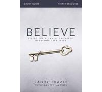 By Randy Frazee ; Kevin & Sherry Harney ; Randy Larson ( Author ) [ Believe Study Guide with DVD: Living the Story of the Bible to Become Like Jesus By Jul-2015 Paperback